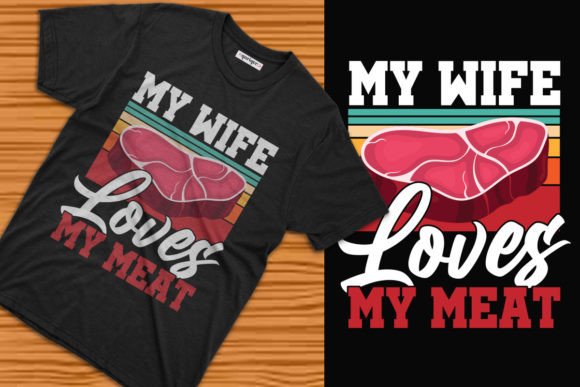 MY Wife Loves My Meat BBQ Tee Design: Elevating Your Print-on-Demand Strategy